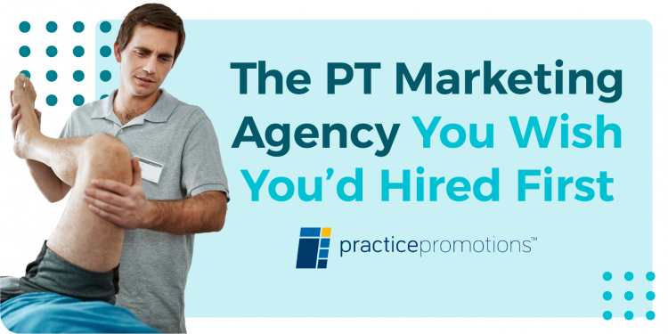 Physical therapist works on patient's leg with phrase behind him The PT Marketing Agency You Wish You'd Hired First